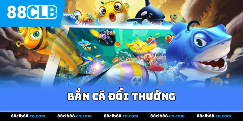 Bắn Cá Đổi Thưởng