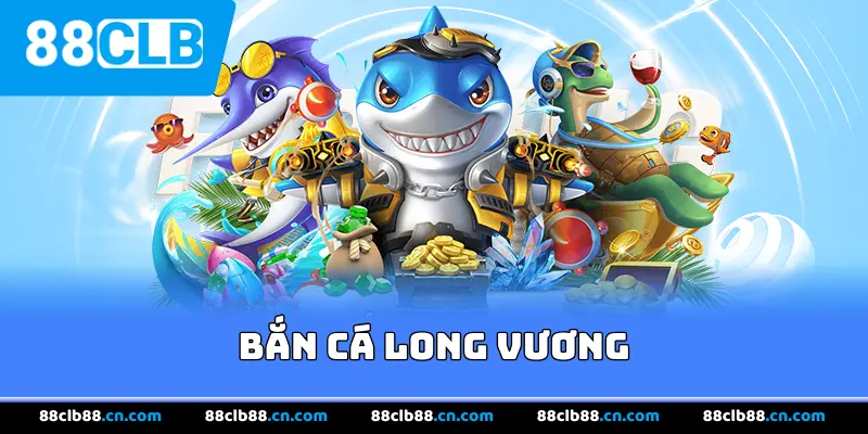 Bắn cá long vương